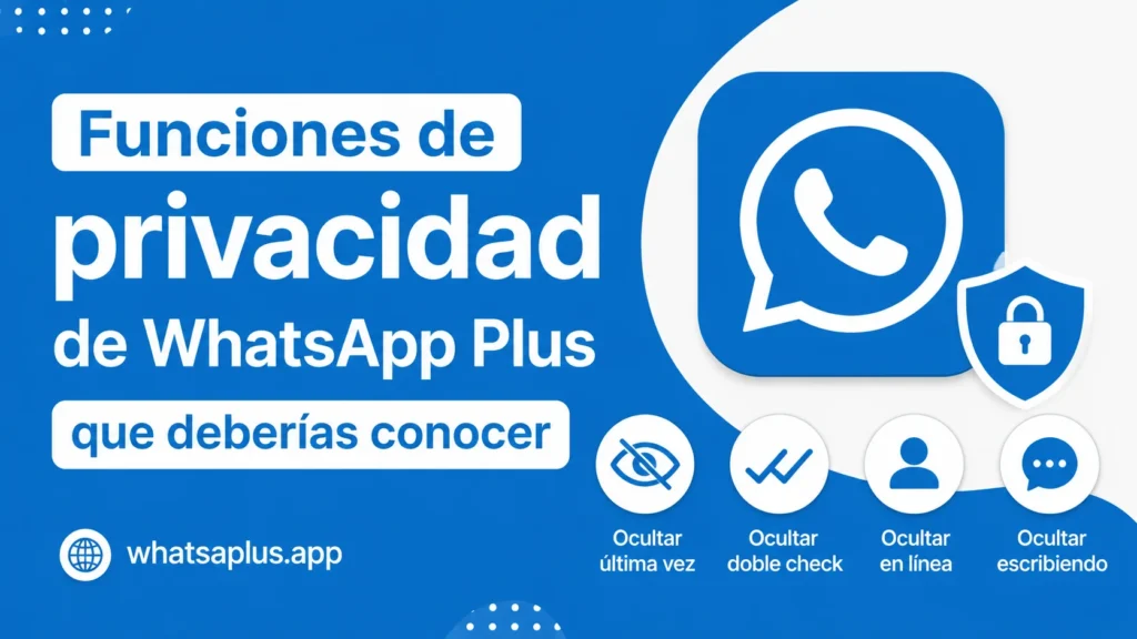 Funciones de privacidad de WhatsApp Plus que deberías conocer