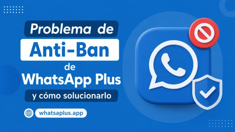 Problema de Anti-Ban de WhatsApp Plus y cómo solucionarlo (2)