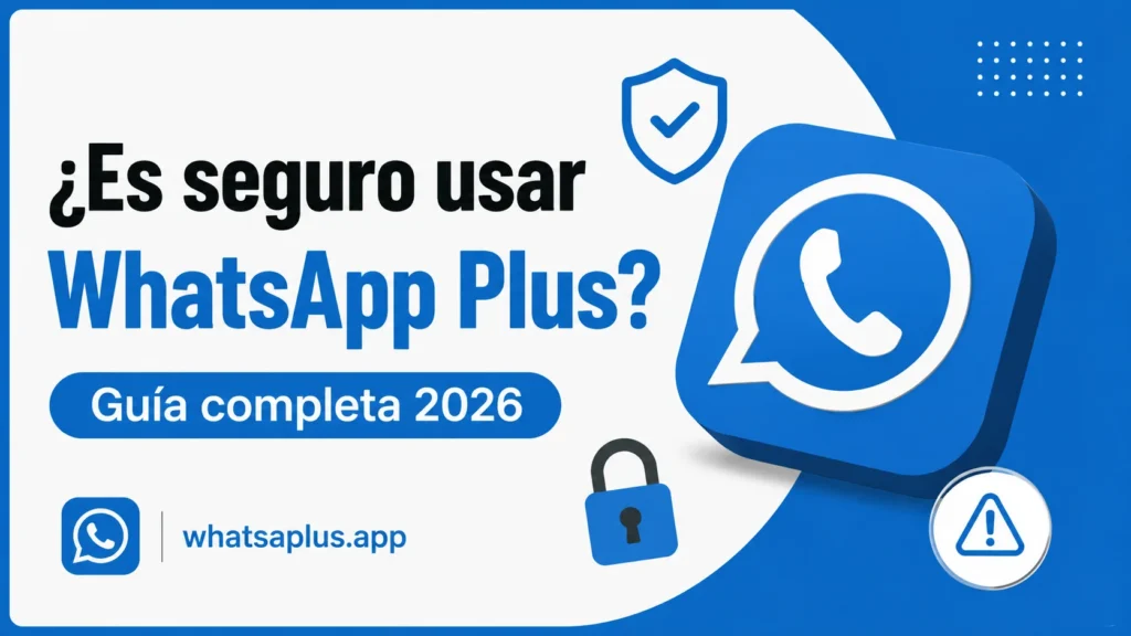 ¿Es seguro usar WhatsApp Plus Guía completa 2026 (2)